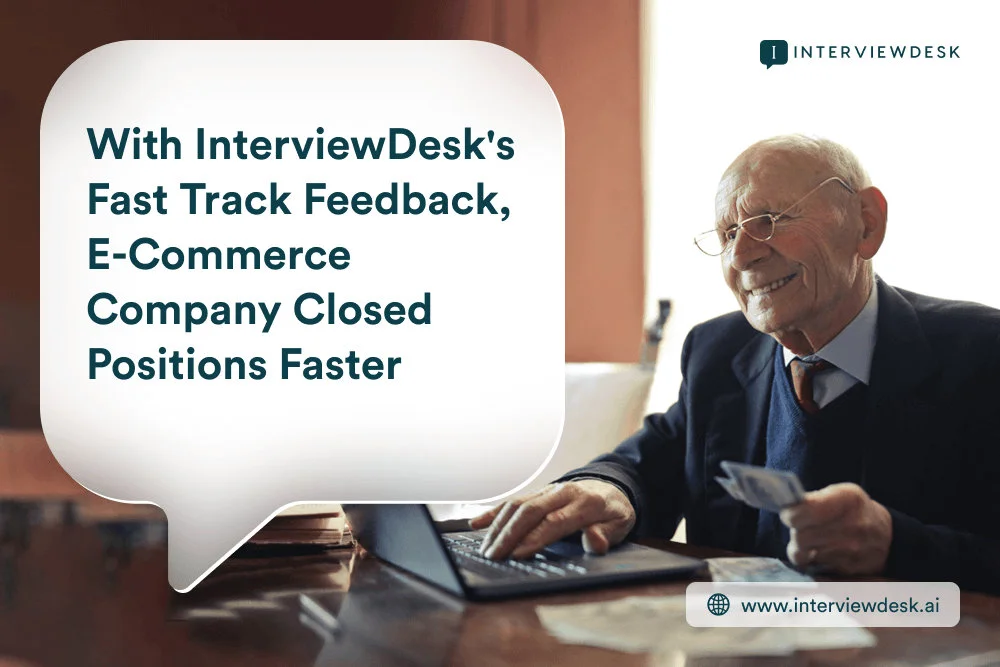 With InterviewDesk’s Fast Track Feedback, E-Commerce Company Closed Positions Faster