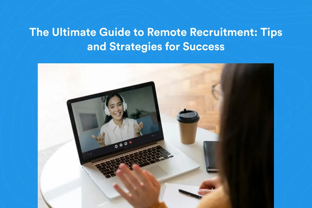 The Ultimate Guide to Remote Recruitment Tips and Strategies for Success