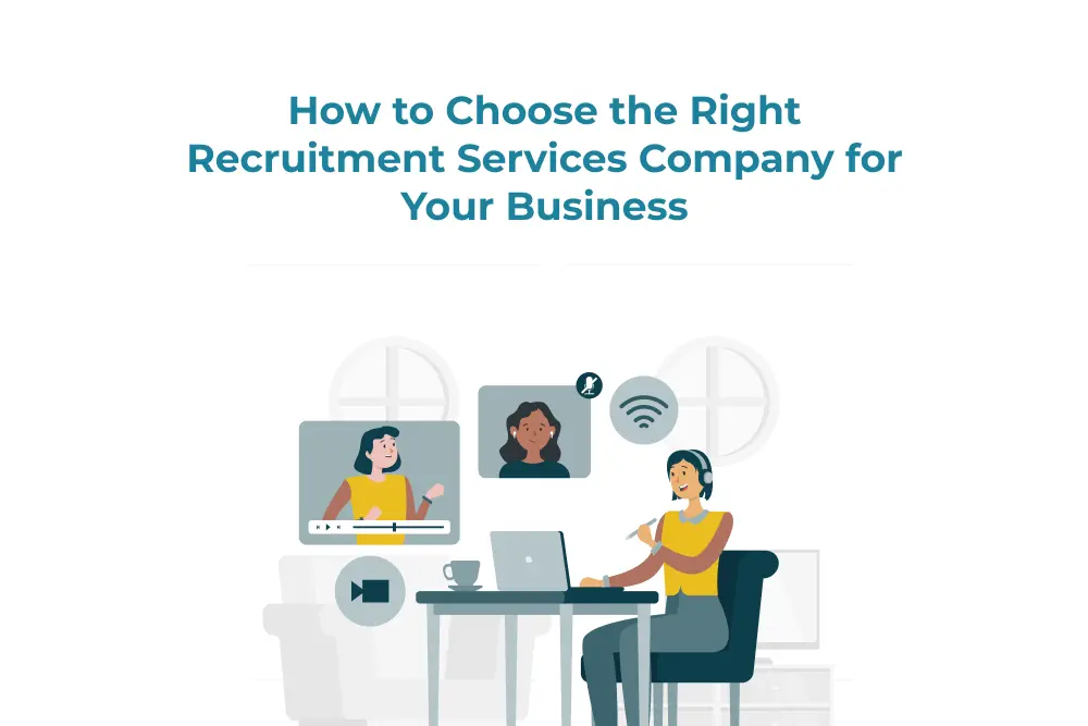 How to Choose the Right Recruitment Services Company for Your Business