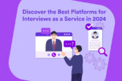 Discover the Best Platforms for Interviews as a Service in 2024